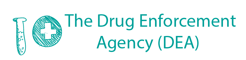 The Drug Enforcement Agency (DEA)